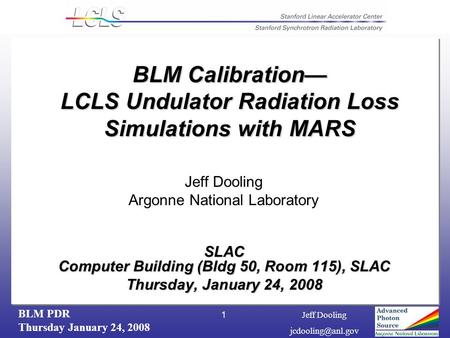 BLM PDR Thursday January 24, 2008 Jeff Dooling 1 SLAC Computer Building (Bldg 50, Room 115), SLAC Thursday, January 24, 2008 BLM Calibration—