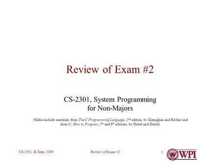 Review of Exam #2CS-2301, B-Term 20091 Review of Exam #2 CS-2301, System Programming for Non-Majors (Slides include materials from The C Programming Language,