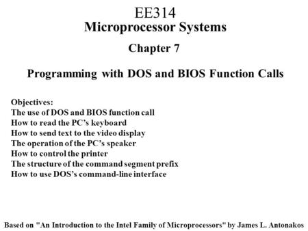 Chapter 7 Programming with DOS and BIOS Function Calls Objectives: The use of DOS and BIOS function call How to read the PC’s keyboard How to send text.