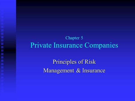 Chapter 5 Private Insurance Companies Principles of Risk Management & Insurance.