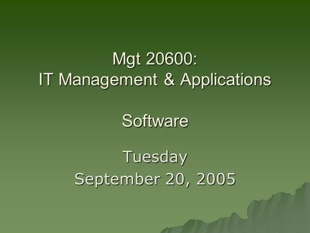 Mgt 20600: IT Management & Applications Software Tuesday September 20, 2005.