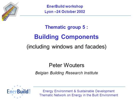 Energy Environment & Sustainable Development Thematic Network on Energy in the Built Environment Thematic group 5 : Building Components (including windows.