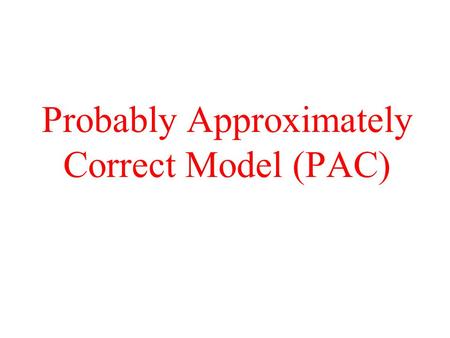 Probably Approximately Correct Model (PAC)