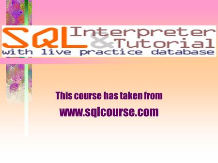 This course has taken from www.sqlcourse.com. This unique introductory SQL tutorial not only provides easy-to-understand SQL instructions, but it allows.