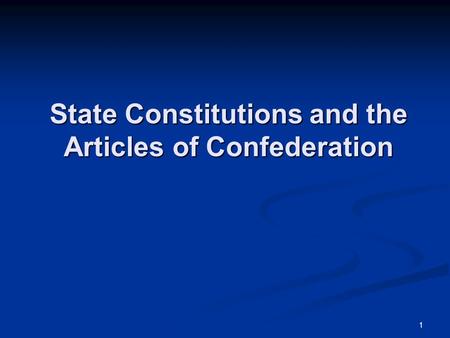 1 State Constitutions and the Articles of Confederation.