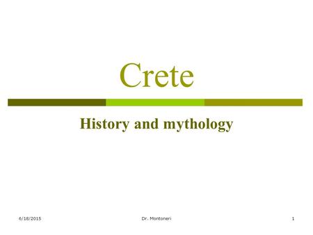 6/18/2015Dr. Montoneri1 Crete History and mythology.