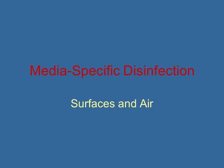 Media-Specific Disinfection Surfaces and Air. Legal Issues 1) It is a violation of Federal law to use an EPA registered product in a manner inconsistent.