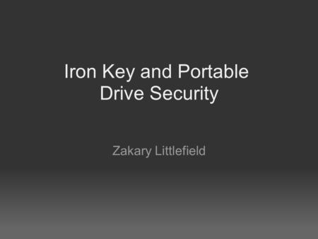 Iron Key and Portable Drive Security Zakary Littlefield.