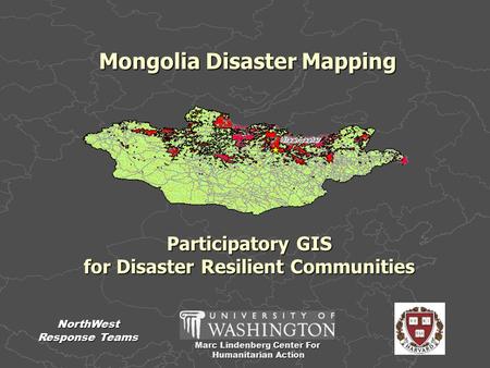 Marc Lindenberg Center For Humanitarian Action Humanitarian Action NorthWest Response Teams Mongolia Disaster Mapping Participatory GIS for Disaster Resilient.