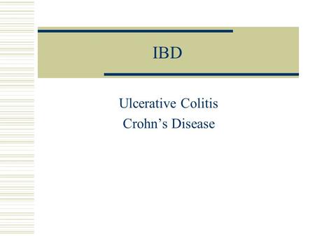 IBD Ulcerative Colitis Crohn’s Disease. IBD  Pathogenesis – genetics +environment (smoking,infection,drugs)  UC –bloody diarrhoea. Exacerbation & remission-50%/yr.