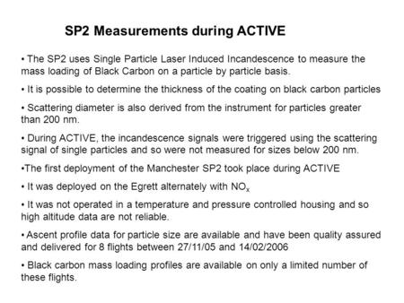 SP2 Measurements during ACTIVE The SP2 uses Single Particle Laser Induced Incandescence to measure the mass loading of Black Carbon on a particle by particle.