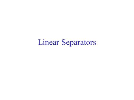 Linear Separators. Bankruptcy example R is the ratio of earnings to expenses L is the number of late payments on credit cards over the past year. We will.