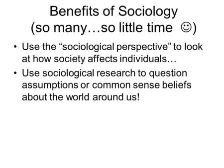 Benefits of Sociology (so many…so little time )