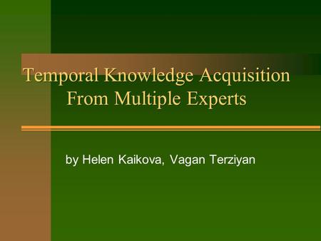 Temporal Knowledge Acquisition From Multiple Experts by Helen Kaikova, Vagan Terziyan.