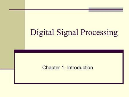 Digital Signal Processing Chapter 1: Introduction.