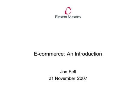 E-commerce: An Introduction Jon Fell 21 November 2007.