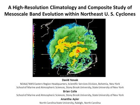 A High-Resolution Climatology and Composite Study of Mesoscale Band Evolution within Northeast U. S. Cyclones David Novak NOAA/ NWS Eastern Region Headquarters,