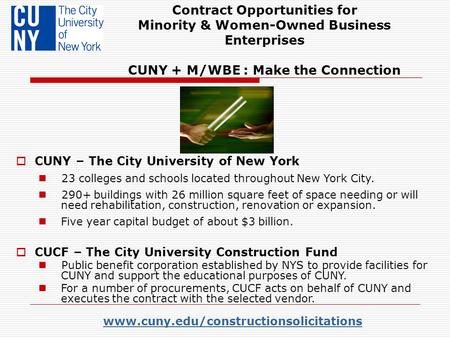 Www.cuny.edu/constructionsolicitations Contract Opportunities for Minority & Women-Owned Business Enterprises CUNY + M/WBE : Make the Connection  CUNY.
