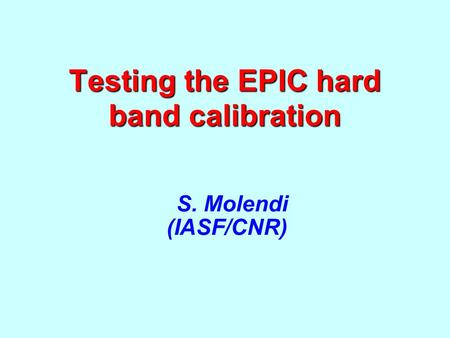 Testing the EPIC hard band calibration S. Molendi (IASF/CNR)