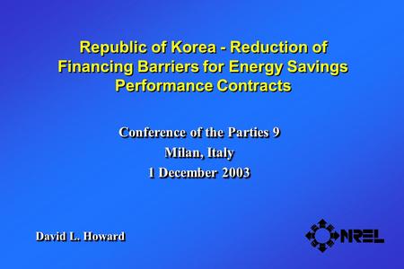 Republic of Korea - Reduction of Financing Barriers for Energy Savings Performance Contracts Conference of the Parties 9 Milan, Italy 1 December 2003 Conference.