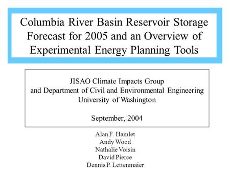 Alan F. Hamlet Andy Wood Nathalie Voisin David Pierce Dennis P. Lettenmaier JISAO Climate Impacts Group and Department of Civil and Environmental Engineering.