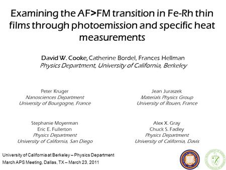 University of California at Berkeley – Physics Department March APS Meeting, Dallas, TX – March 23, 2011 Examining the AF > FM transition in Fe-Rh thin.