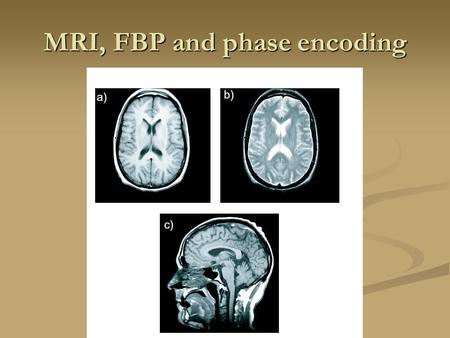 MRI, FBP and phase encoding. Spins Precession RF pulse.