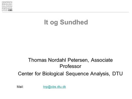 It og Sundhed Thomas Nordahl Petersen, Associate Professor Center for Biological Sequence Analysis, DTU