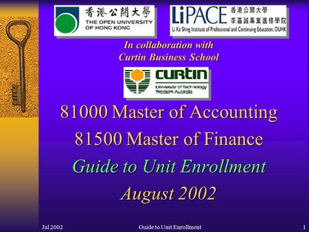 Jul 2002Guide to Unit Enrollment1 81000 Master of Accounting 81500 Master of Finance Guide to Unit Enrollment August 2002 In collaboration with Curtin.