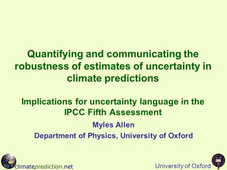 University of Oxford Quantifying and communicating the robustness of estimates of uncertainty in climate predictions Implications for uncertainty language.
