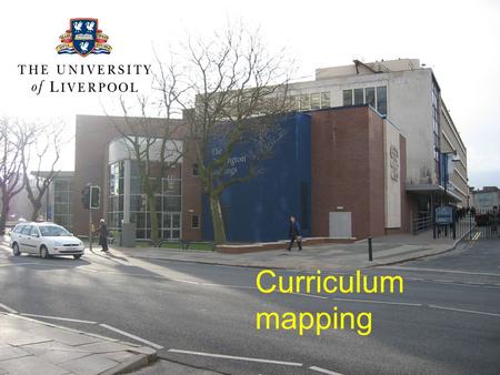 Curriculum mapping. How to make sure the plan comes together David Taylor Liverpool.