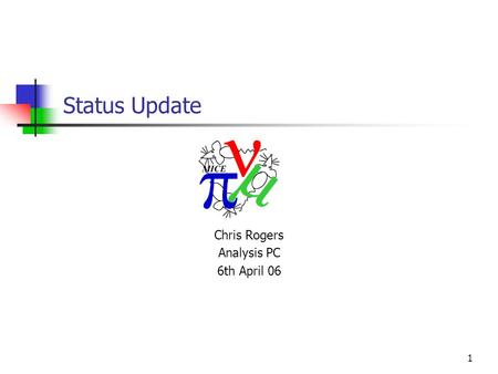 1 Status Update Chris Rogers Analysis PC 6th April 06.