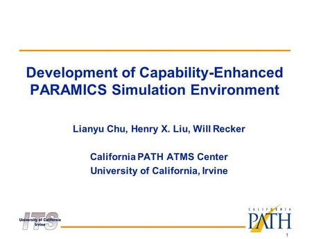 1 Development of Capability-Enhanced PARAMICS Simulation Environment Lianyu Chu, Henry X. Liu, Will Recker California PATH ATMS Center University of California,