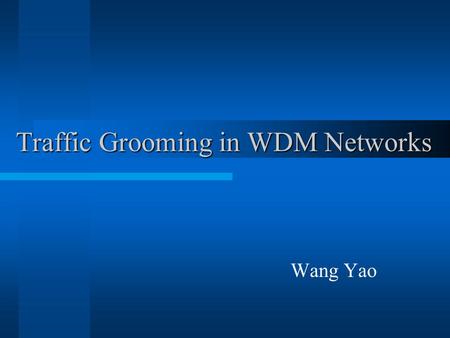Traffic Grooming in WDM Networks Wang Yao. WDM Technology increases the transmission capacity of optical fibers allows simultaneously transmission of.