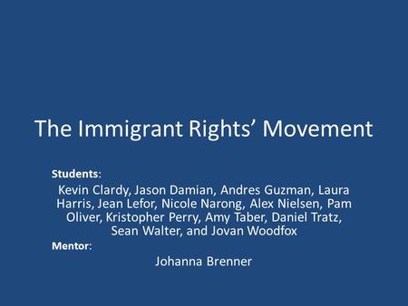 The Immigrant Rights’ Movement Students: Kevin Clardy, Jason Damian, Andres Guzman, Laura Harris, Jean Lefor, Nicole Narong, Alex Nielsen, Pam Oliver,