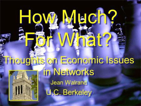 How Much? For What? Thoughts on Economic Issues in Networks Jean Walrand U.C. Berkeley Thoughts on Economic Issues in Networks Jean Walrand U.C. Berkeley.