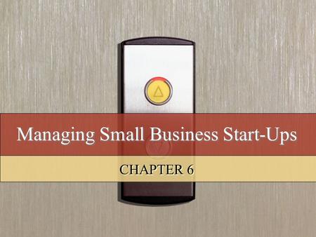 Managing Small Business Start-Ups CHAPTER 6. Copyright © 2008 by South-Western, a division of Thomson Learning. All rights reserved. 2 Learning Objectives.