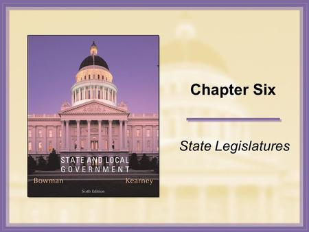 Chapter Six State Legislatures. Copyright © Houghton Mifflin Company. All rights reserved. 6-2 The Essence of Legislatures Legislative Functions A History.