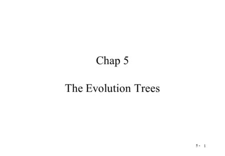 5 - 1 Chap 5 The Evolution Trees. 5 - 2 Evolutionary Tree.