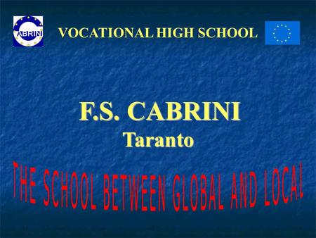 VOCATIONAL HIGH SCHOOL F.S. CABRINI Taranto. CABRINI’S PROGRAMME The programme developed in the school focuses students' attention on their future employment.