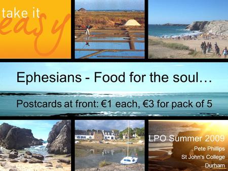 LPO Summer 2009 Pete Phillips St John's College Durham Ephesians - Food for the soul… Postcards at front: €1 each, €3 for pack of 5.