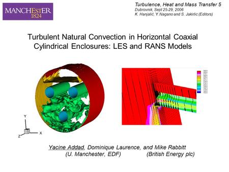 Turbulent Natural Convection in Horizontal Coaxial Cylindrical Enclosures: LES and RANS Models Yacine Addad, Dominique Laurence, and Mike Rabbitt (U. Manchester,