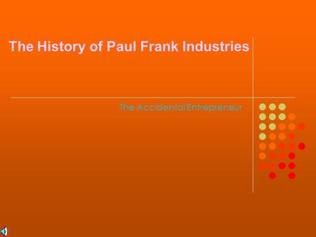 The Accidental Entrepreneur The History of Paul Frank Industries.