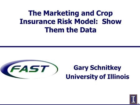 The Marketing and Crop Insurance Risk Model: Show Them the Data Gary Schnitkey University of Illinois.