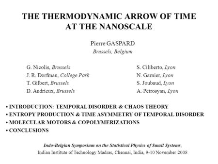 THE THERMODYNAMIC ARROW OF TIME AT THE NANOSCALE Pierre GASPARD Brussels, Belgium G. Nicolis, BrusselsS. Ciliberto, Lyon J. R. Dorfman, College Park N.