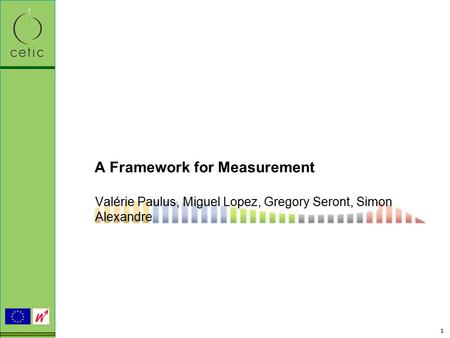 1 A Framework for Measurement Valérie Paulus, Miguel Lopez, Gregory Seront, Simon Alexandre.