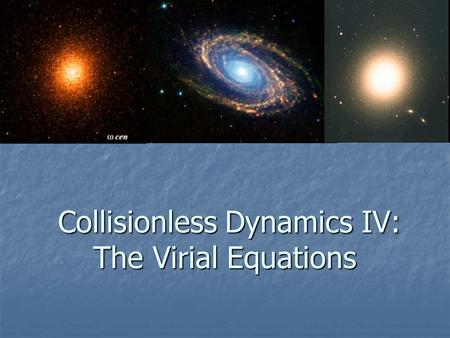 Collisionless Dynamics IV: The Virial Equations Collisionless Dynamics IV: The Virial Equations.
