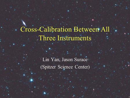 Cross-Calibration Between All Three Instruments Lin Yan, Jason Surace (Spitzer Science Center)