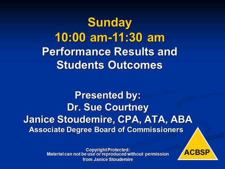 Presented by: Dr. Sue Courtney Janice Stoudemire, CPA, ATA, ABA Associate Degree Board of Commissioners Copyright Protected: Material can not be use or.