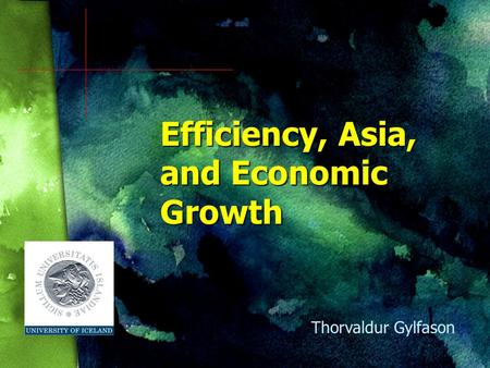 Efficiency, Asia, and Economic Growth Thorvaldur Gylfason.